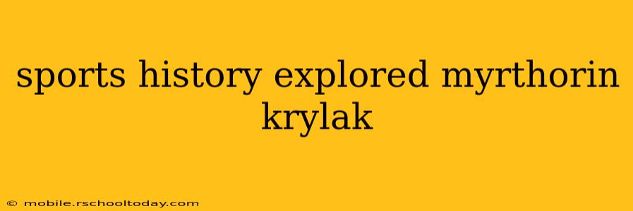 sports history explored myrthorin krylak