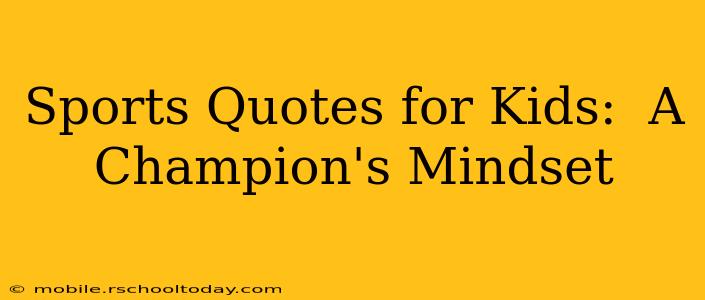 Sports Quotes for Kids:  A Champion's Mindset