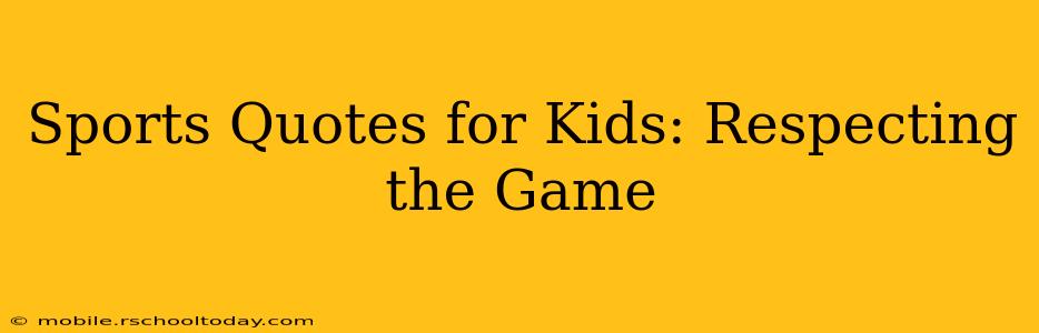 Sports Quotes for Kids: Respecting the Game