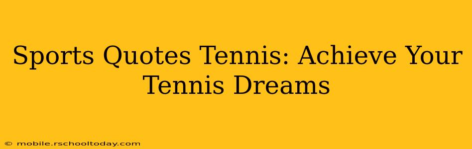 Sports Quotes Tennis: Achieve Your Tennis Dreams