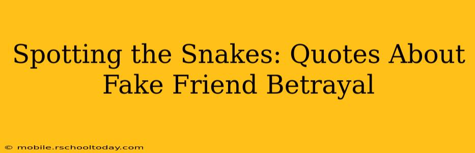 Spotting the Snakes: Quotes About Fake Friend Betrayal