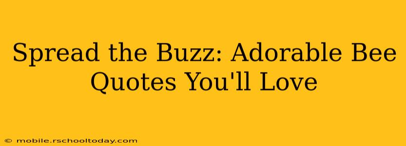 Spread the Buzz: Adorable Bee Quotes You'll Love
