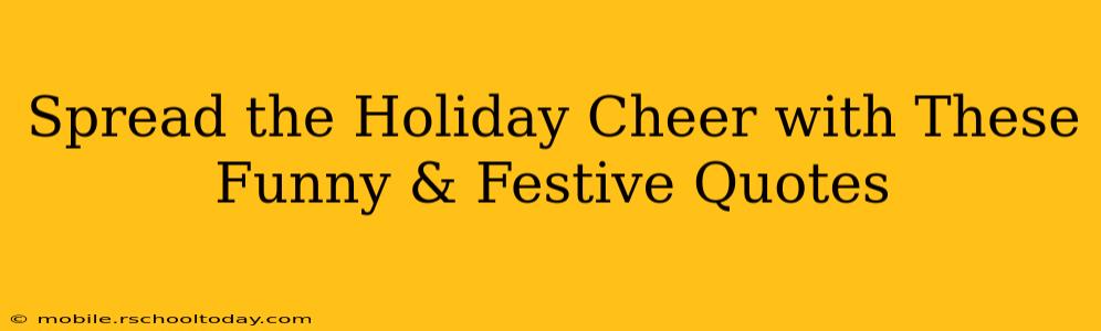 Spread the Holiday Cheer with These Funny & Festive Quotes