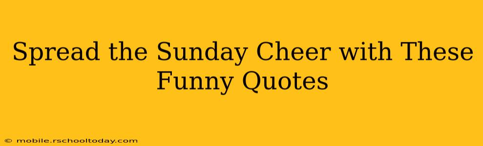 Spread the Sunday Cheer with These Funny Quotes