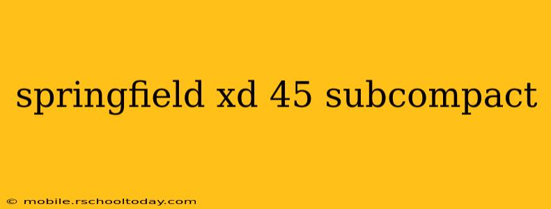 springfield xd 45 subcompact