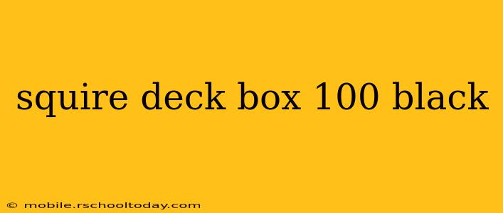 squire deck box 100 black