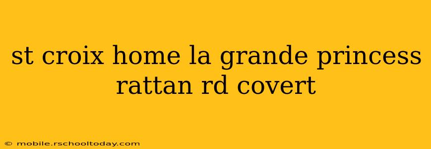 st croix home la grande princess rattan rd covert