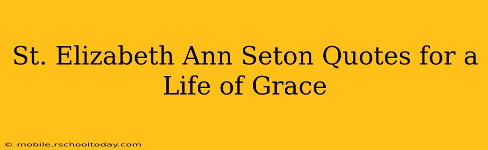 St. Elizabeth Ann Seton Quotes for a Life of Grace