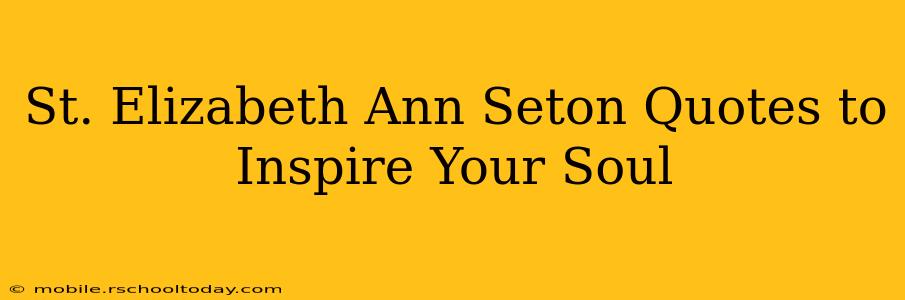 St. Elizabeth Ann Seton Quotes to Inspire Your Soul