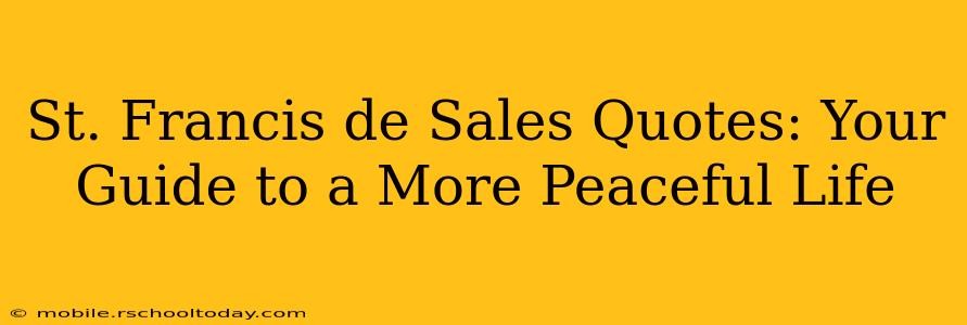 St. Francis de Sales Quotes: Your Guide to a More Peaceful Life