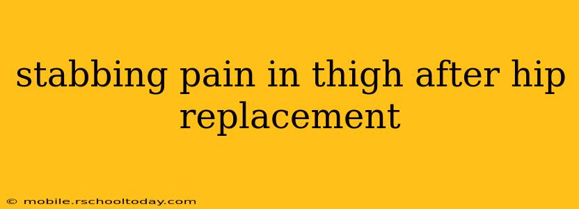 stabbing pain in thigh after hip replacement