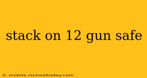 stack on 12 gun safe