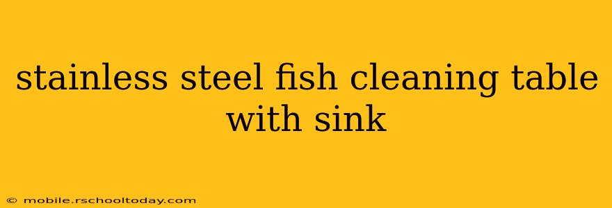 stainless steel fish cleaning table with sink