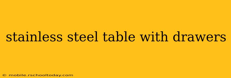 stainless steel table with drawers