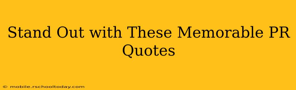 Stand Out with These Memorable PR Quotes