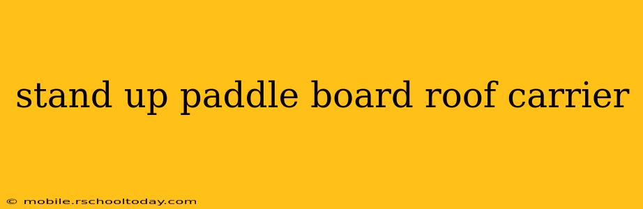 stand up paddle board roof carrier