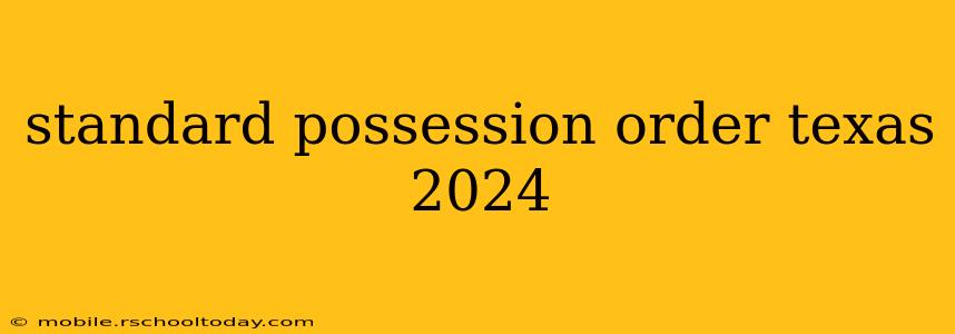 standard possession order texas 2024