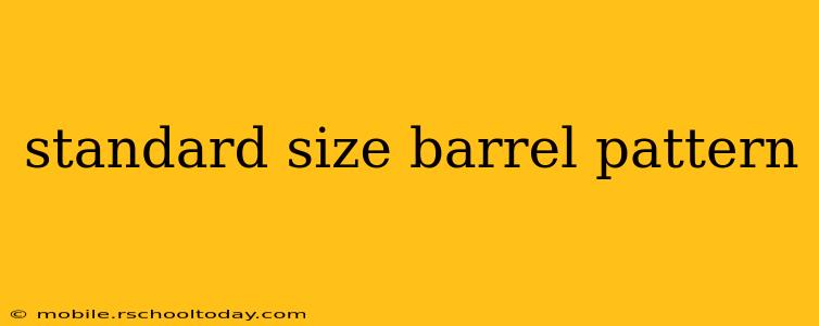 standard size barrel pattern