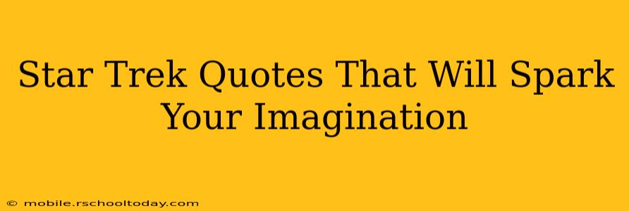 Star Trek Quotes That Will Spark Your Imagination