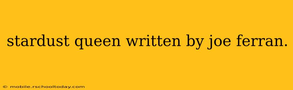 stardust queen written by joe ferran.
