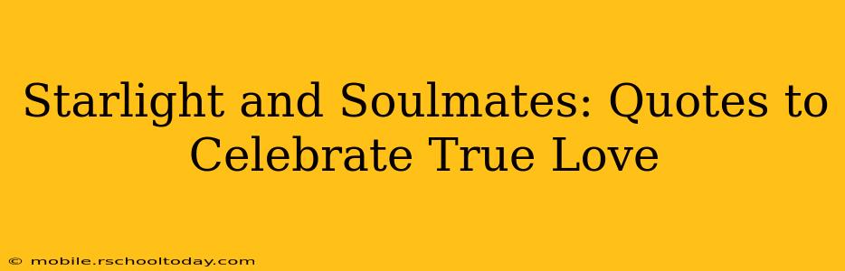 Starlight and Soulmates: Quotes to Celebrate True Love