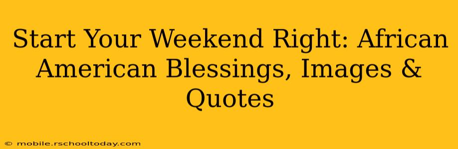Start Your Weekend Right: African American Blessings, Images & Quotes