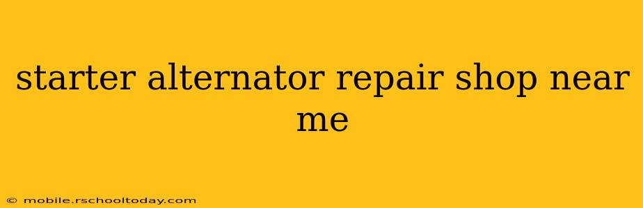 starter alternator repair shop near me