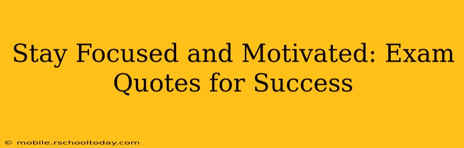 Stay Focused and Motivated: Exam Quotes for Success