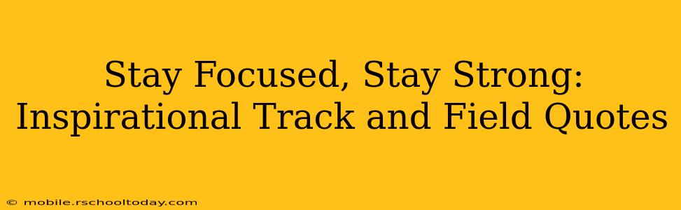 Stay Focused, Stay Strong: Inspirational Track and Field Quotes