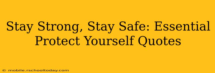 Stay Strong, Stay Safe: Essential Protect Yourself Quotes