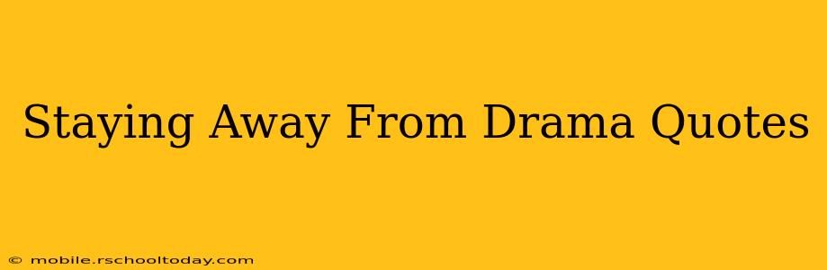 Staying Away From Drama Quotes