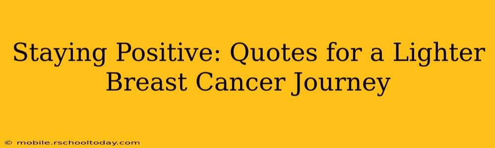 Staying Positive: Quotes for a Lighter Breast Cancer Journey