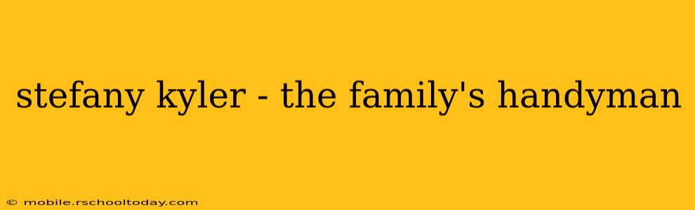 stefany kyler - the family's handyman