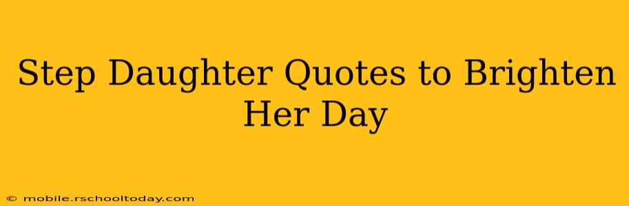 Step Daughter Quotes to Brighten Her Day