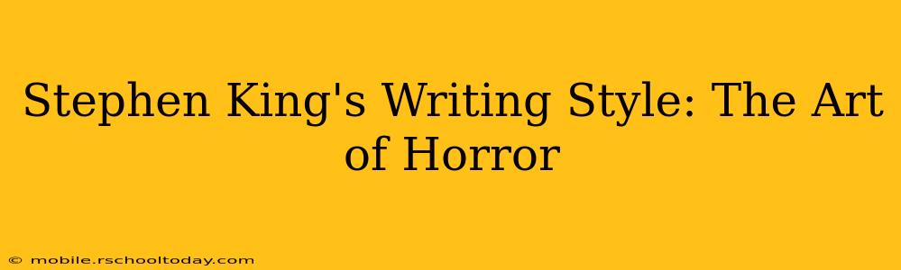Stephen King's Writing Style: The Art of Horror