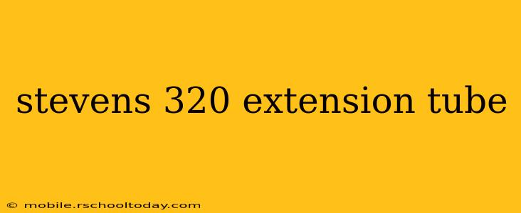 stevens 320 extension tube