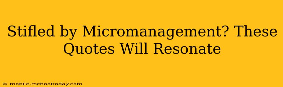 Stifled by Micromanagement? These Quotes Will Resonate