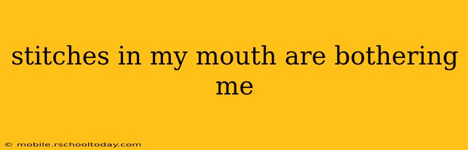 stitches in my mouth are bothering me