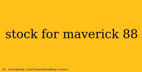 stock for maverick 88