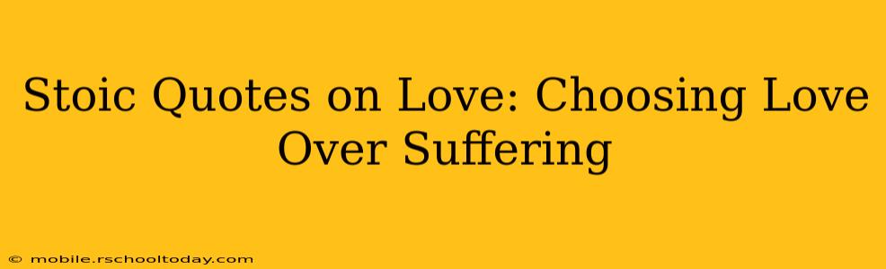 Stoic Quotes on Love: Choosing Love Over Suffering