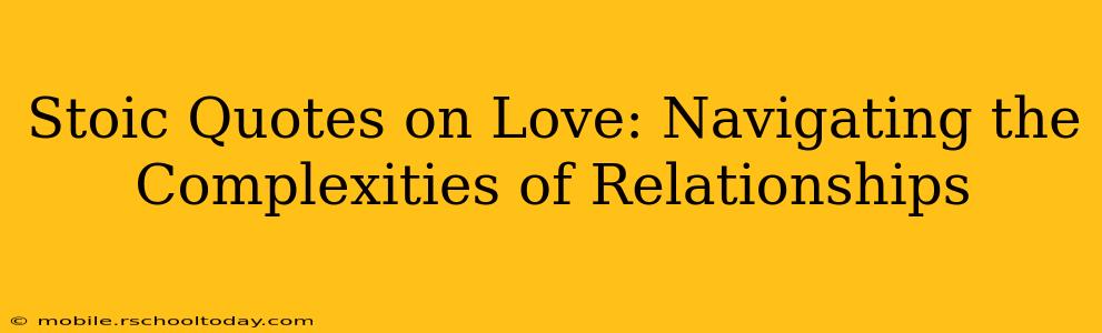 Stoic Quotes on Love: Navigating the Complexities of Relationships