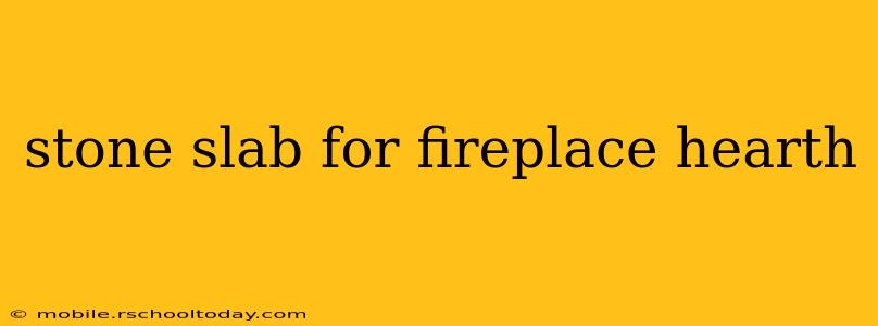 stone slab for fireplace hearth