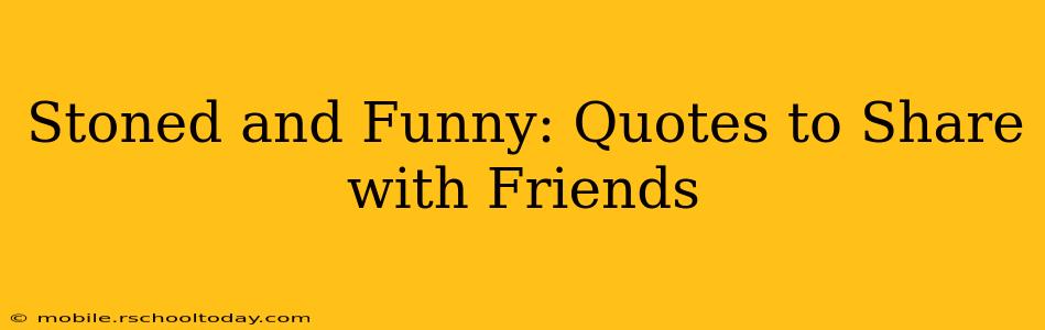 Stoned and Funny: Quotes to Share with Friends