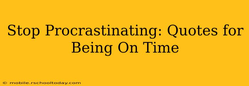 Stop Procrastinating: Quotes for Being On Time