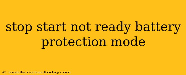stop start not ready battery protection mode