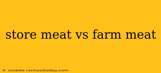 store meat vs farm meat