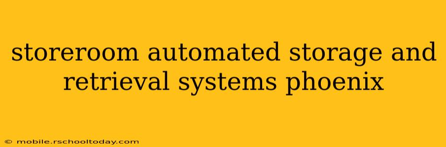 storeroom automated storage and retrieval systems phoenix