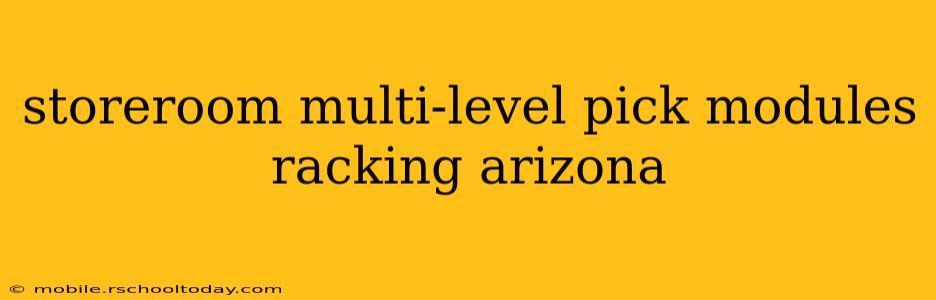 storeroom multi-level pick modules racking arizona