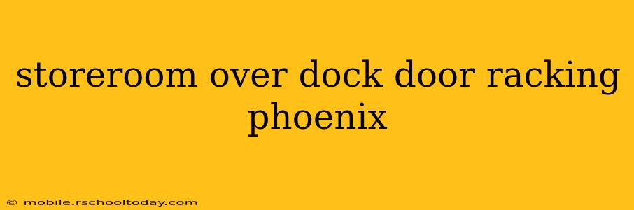 storeroom over dock door racking phoenix