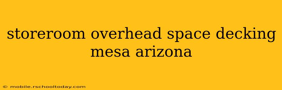 storeroom overhead space decking mesa arizona